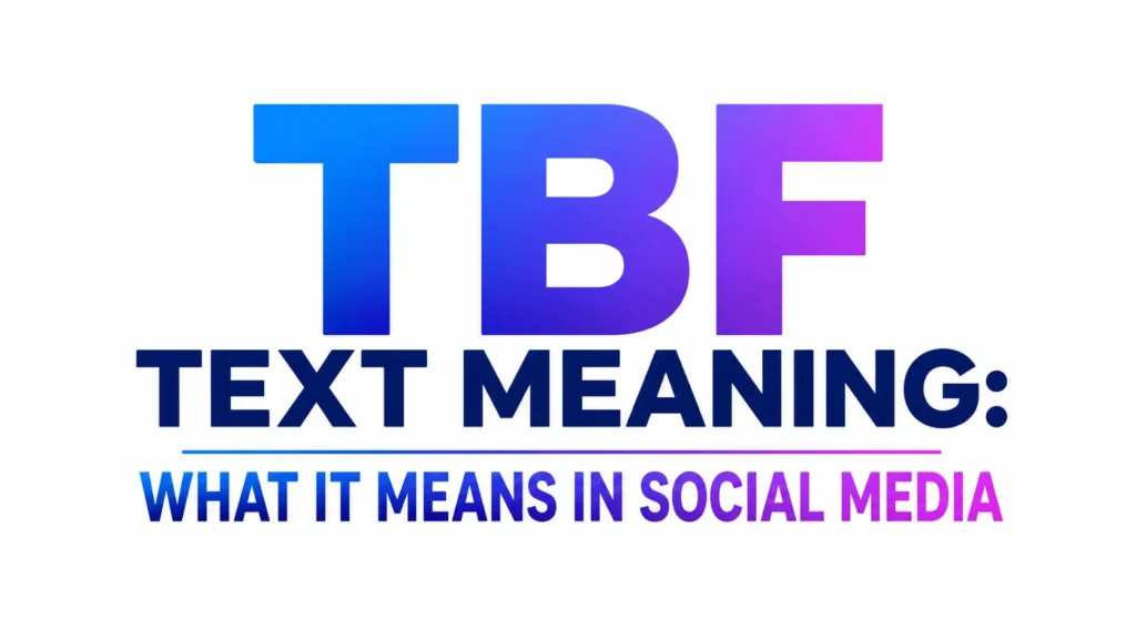 TBF Text Meaning: What It Means in Social Media