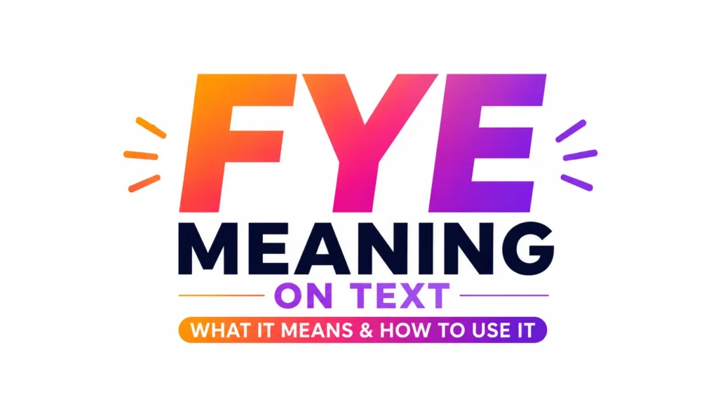 FYE Meaning on Text