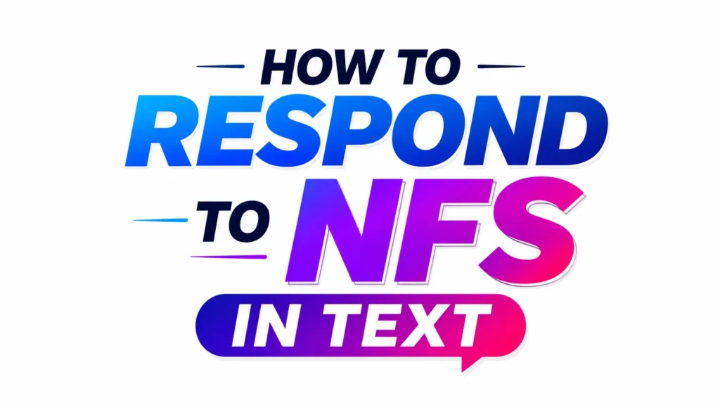 How to Respond to NFS in Text