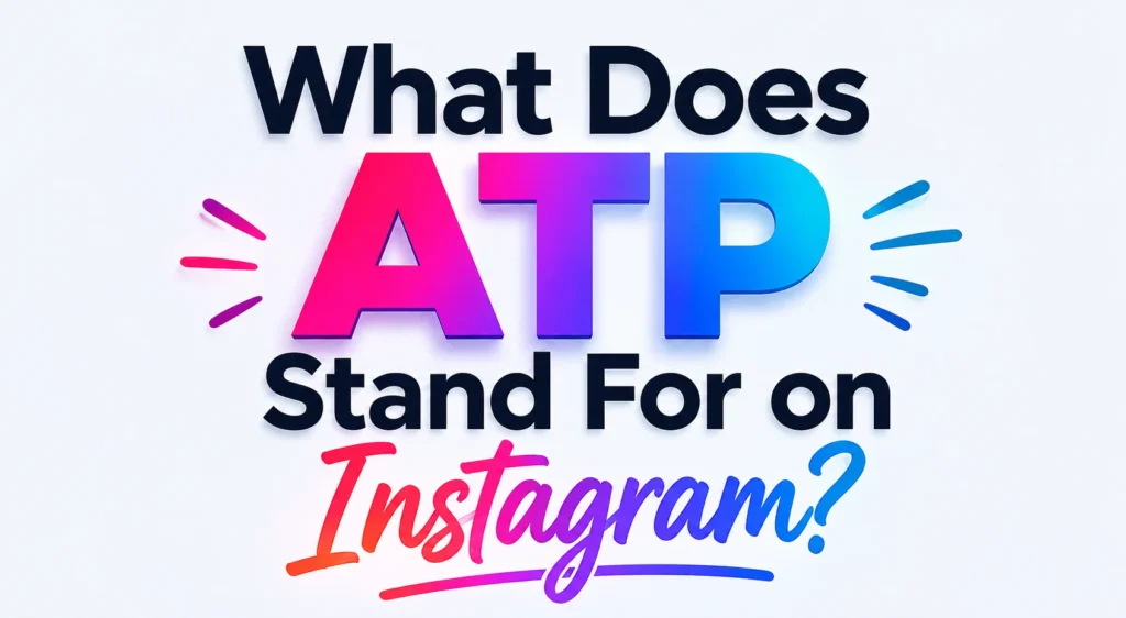 What Does ATP Stand for on Instagram?