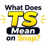 What Does TS Mean on Snap?