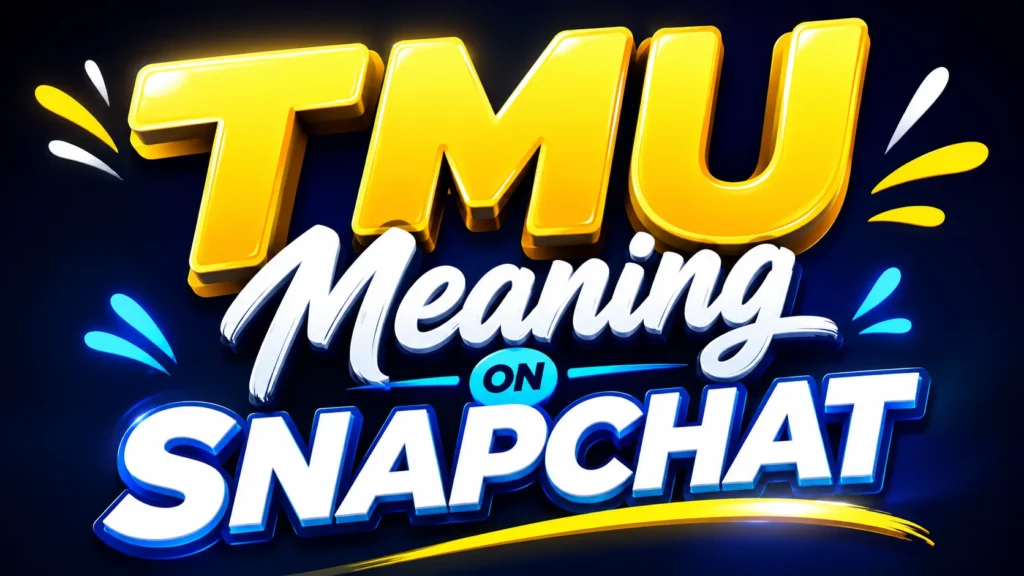TMU Meaning on Snapchat