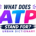 What Does ATP Stand for Urban Dictionary?