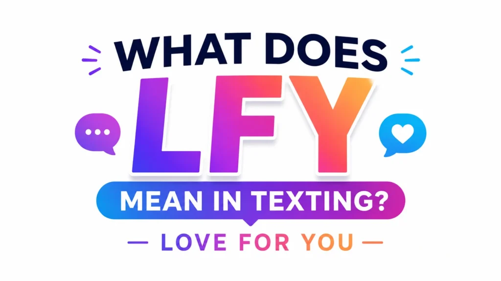 What Does LFY Mean in Texting?