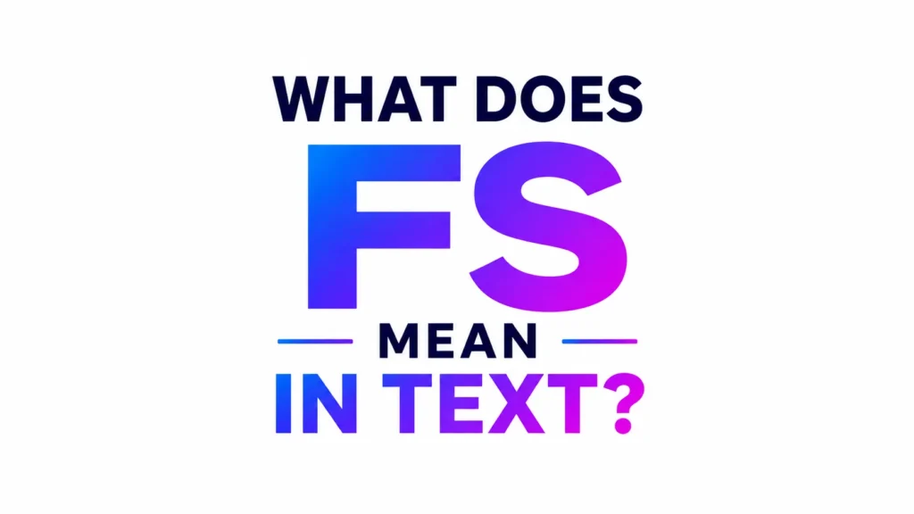What Does FS Mean in Text?